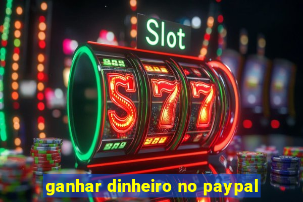 ganhar dinheiro no paypal